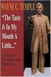 The Taste Is in My Mouth a Little...: Lincoln's Victuals and Potables With Revised Index by Wayne C. Temple