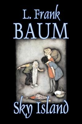 Sky Island by L. Frank Baum, Fiction, Fantasy, Fairy Tales, Folk Tales, Legends & Mythology by L. Frank Baum