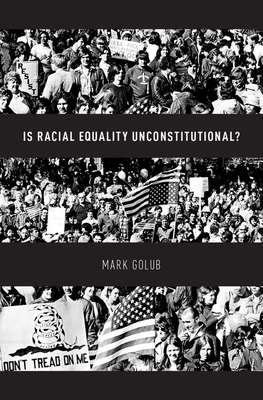 Is Racial Equality Unconstitutional? by Mark Golub