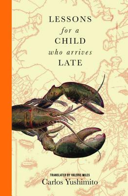 Lessons for a Child Who Arrives Late by Carlos Yushimito