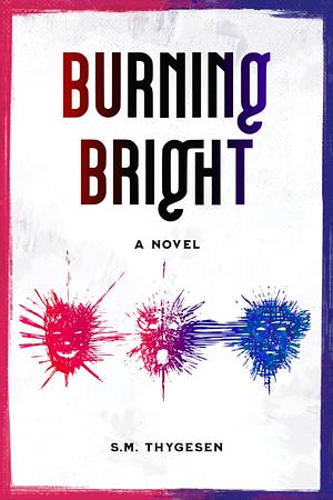 Burning Bright by S. M. THYGESEN