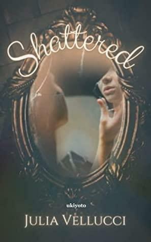 Shattered by Julia Vellucci