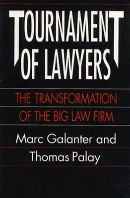 Tournament of Lawyers: The Transformation of the Big Law Firm by Marc Galanter, Thomas Palay