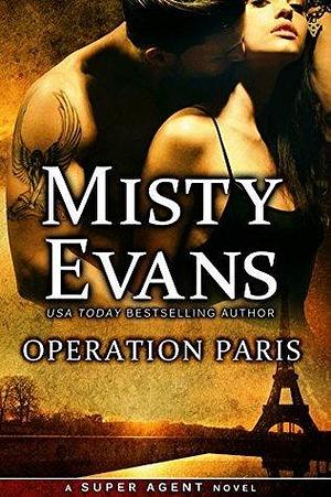 Operation Paris, (A Thrilling Romantic Suspense Novel), Super Agent Series, Book 2 by Misty Evans, Misty Evans