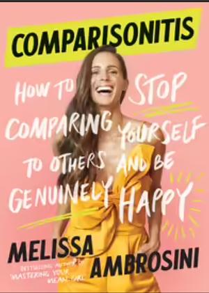 Comparisonitis: How to Stop Comparing Yourself to Others and Be Genuinely Happy by Melissa Ambrosini