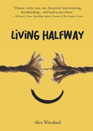 Living Halfway by Alex Woodard