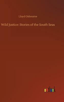 Wild Justice: Stories of the South Seas by Lloyd Osbourne