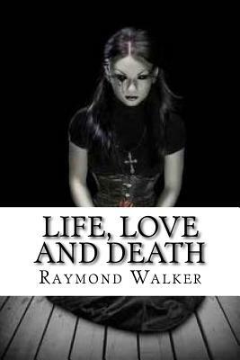 Life, Love and Death: A Faerie River Tale by Raymond Walker