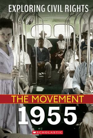 Exploring Civil Rights: The Movement: 1955 by Nel Yomtov