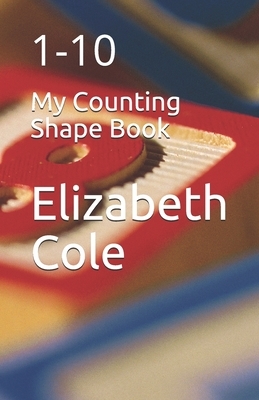 My Counting Shape Book: 1-10 by Elizabeth Cole