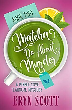 Matcha Do About Murder by Eryn Scott