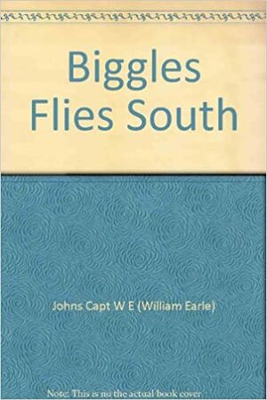 Biggles flies South by W.E. Johns