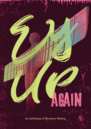 Ey Up Again: An Anthology of Northern Writing by Rebecca Kenny