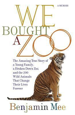 We Bought a Zoo the Amazing True Story of a Young Family, a Broke N. by Benjamin Mee