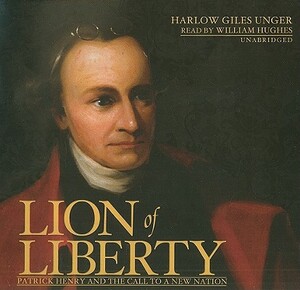 Lion of Liberty: Patrick Henry and the Call to a New Nation by Harlow Giles Unger