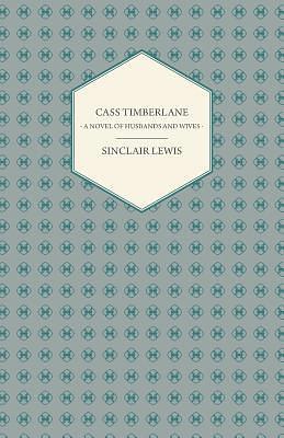 Cass Timberlane: A Novel of Husbands and Wives by Sinclair Lewis
