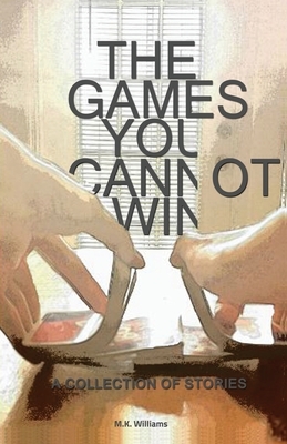 The Games You Cannot Win by M. K. Williams