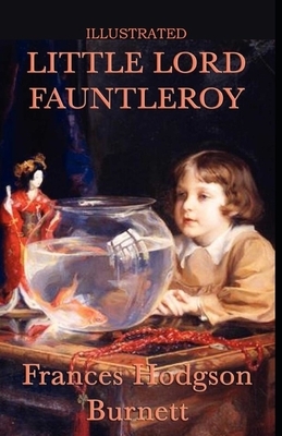 Little Lord Fauntleroy Illustrated by Frances Hodgson Burnett