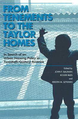 From Tenements to the Taylor Homes: In Search of an Urban Housing Policy in Twentieth-Century America by John F. Bauman