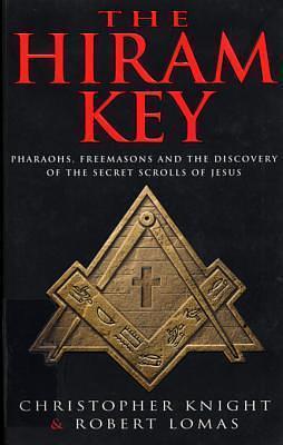 The Hiram Key: Pharoahs, Freemasons & the Discovery of the Secret Scrolls of Christ by Christopher Knight, Christopher Knight