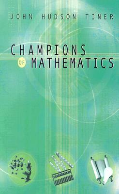 Champions of Math by John Hudson Tiner, Tiner John Huds