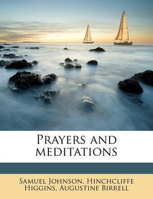 Prayers and Meditations by Samuel Johnson, Augustine Birrell, Hinchcliffe Higgins