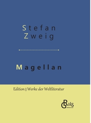 Magellan: Der Mann und seine Tat - Gebundene Ausgabe by Stefan Zweig