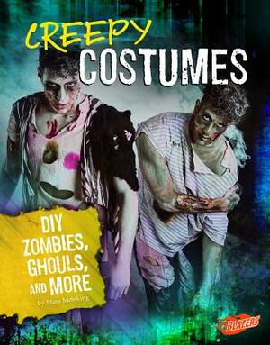 Creepy Costumes: DIY Zombies, Ghouls, and More by Mary Meinking