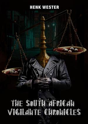 The South African Vigilante Chronicles by Henk Wester, Henk Wester