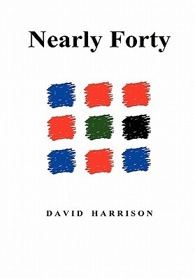 Nearly Forty by David Harrison