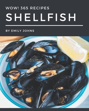 Wow! 365 Shellfish Recipes: Explore Shellfish Cookbook NOW! by Emily Johns