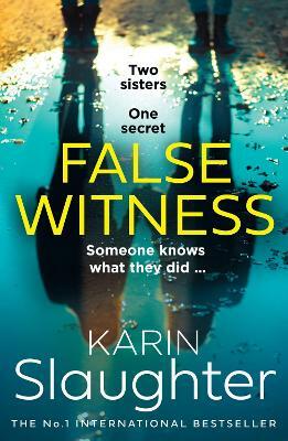 False Witness: The stunning new 2021 crime mystery suspense thriller from the No.1 Sunday Times bestselling author by Karin Slaughter