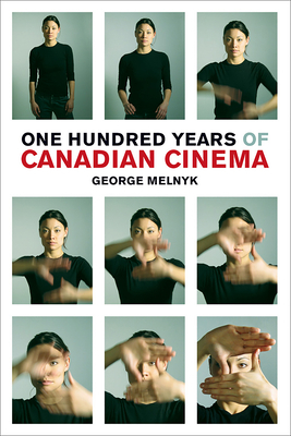 One Hundred Years of Canadian Cinema by George Melnyk