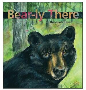 Bear-ly There by Rebekah Raye