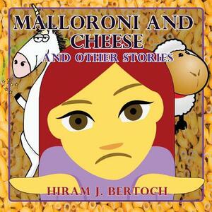 Malloroni And Cheese: And Other Stories by Hiram J. Bertoch