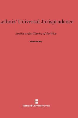 Leibniz' Universal Jurisprudence by Patrick Riley