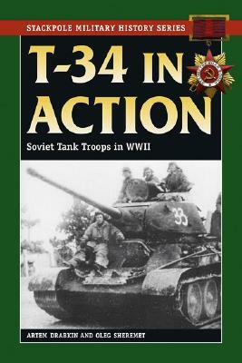 T-34 in Action: Soviet Tank Troops in World War II by Artem Drabkin, Oleg Sheremet