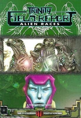Trinity Field Report: Alien Races by Bryant Durell, Carl Bowden, Andrew Bates