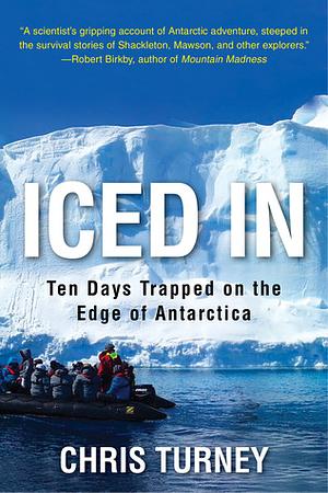 Iced in: Ten Days Trapped on the Edge of Antarctica by Chris Turney