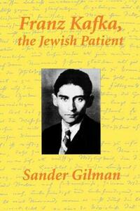Franz Kafka, The Jewish Patient by Sander Gilman