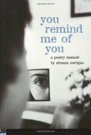 You Remind Me of You: A Poetry Memoir by Eireann Corrigan