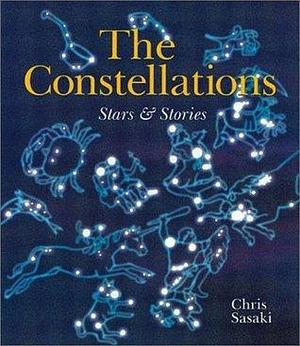 The Constellations: Stars & Stories by Chris Sasaki, Chris Sasaki