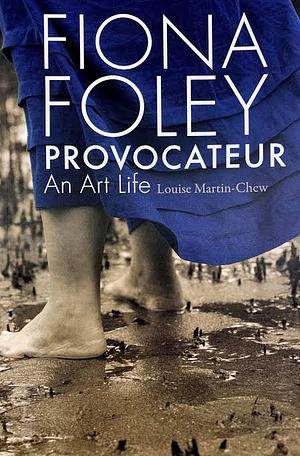 Fiona Foley Provocateur: An Art Life by Louise Martin-Chew