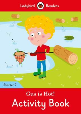 Gus Is Hot! Activity Book - Ladybird Readers Starter Level 7 by Ladybird