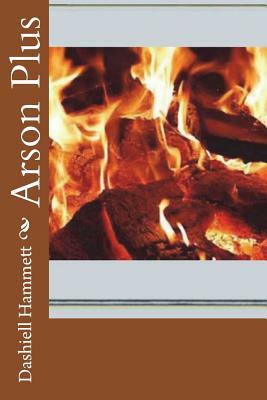 Arson Plus by Dashiell Hammett