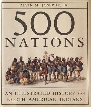 500 Nations: An Illustrated History Of North American Indians by Alvin M. Josephy Jr.