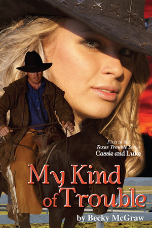 My Kind of Trouble by Becky McGraw