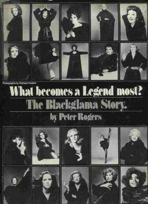 What Becomes a Legend Most?: The Blackglama Story by Peter Rogers