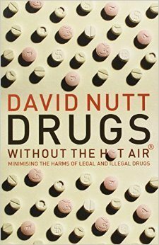 Drugs Without the Hot Air: Minimizing the Harms of Legal and Illegal Drugs by David J. Nutt