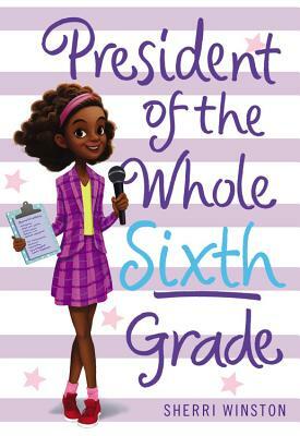 President of the Whole Sixth Grade by Sherri Winston